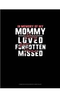 In Memory Of My Mommy Always Loved Never Forgotten Forever Missed: Composition Notebook: Wide Ruled(1090 Composition Notebook: Wide Ruled)