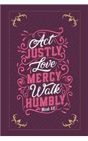 Act Justly Love Mercy Walk Humbly Micah 6: 8: A Guide for Scripture, Thanks, and Spiritual Thoughts, Guide To Prayer, Praise and Thanks, Devotional.