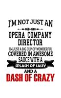 I'm Not Just An Opera Company Director I'm Just A Big Cup Of Wonderful