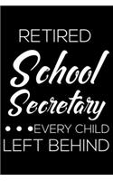 Retired School Secretary Every Child Left Behind: Funny Retired School Secretary, Ruled Notebook, Daily Planner, To Do List Journal For Work, Memory Keepsake Diary
