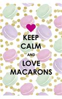 Keep Calm And Love Macarons