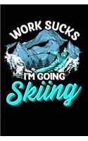 Work Sucks I'm Going Skiing: Work Sucks I'm Going Skiing Funny Skier Vacation Blank Composition Notebook for Journaling & Writing (120 Lined Pages, 6" x 9")