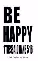 1 Thessalonians 5: 16 Be Happy: 6x9 S.O.A.P. Bible Study Journal For Men With 120 SOAP Pages, Quiet Time Scripture Studies Notebook, Men's Devotional Books, Christian 