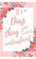 It's a Diaz Thing You Wouldn't Understand: 6x9 Dot Bullet Notebook/Journal Funny Gift Idea