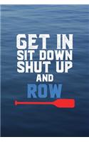 Get In Sit Down Shut Up Row