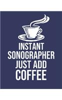 Instant Sonographer Just Add Coffee: Calendar 2020, Monthly & Weekly Planner Jan. - Dec. 2020