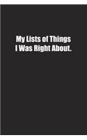 My Lists of Things I Was Right About.: Lined notebook