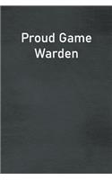 Proud Game Warden: Lined Notebook For Men, Women And Co Workers
