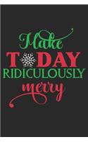 Make Today Ridiculously Merry: 105 Undated Blank Lined Pages: Holiday Paperback Journal