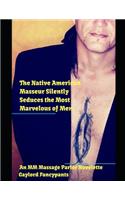 Native American Masseur Silently Seduces the Most Marvelous of Men