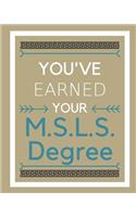 You've earned your M.S.L.S. Degree