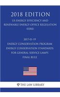 2017-01-19 Energy Conservation Program - Energy Conservation Standards for General Service Lamps - Final rule (US Energy Efficiency and Renewable Energy Office Regulation) (EERE) (2018 Edition)