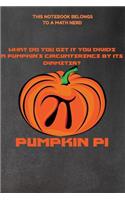 This Notebook Belongs to a Math Nerd: What Do You Get If You Divide a Pumpkin's Circumference by Its Diameter? Pumpkin Pi