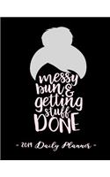 2019 Daily Planner - Messy Bun and Getting Stuff Done: 8.5 X 11, 12 Month Success Planner, 2019 Calendar, Daily, Weekly and Monthly Personal Planner, Goal Setting Journal, Increase Productivity, 150 Page