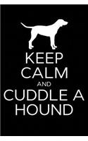 Keep Calm and Cuddle A Hound