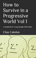 How to Survive in a Progressive World: A Guidebook for Young Straight White Males