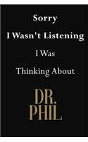 Sorry I Wasn't Listening I Was Thinking About Dr. Phil: Dr. Phil Journal Diary Notebook