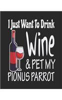 I Just Want Drink Wine & Pet My Pionus Parrot: Funny Planner for Pionus Parrot Mom