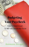 How to Have Enough to Not Just Survive But Thrive: Budgeting Your Paycheck