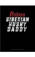 Badass Siberian Husky Daddy: Composition Notebook: Wide Ruled(1309 Composition Notebook: Wide Ruled)