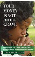 Your Money Is Not for the Grave