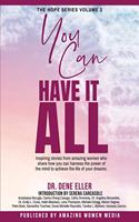 You Can Have It All: Inspiring stories from amazing women who share how you can harness the power of the mind to achieve the life of your dreams.