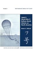 Japan's World War II Balloon Bomb Attacks on North America (Smithsonian Annals of Flight)