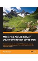 Mastering ArcGIS Server Development with JavaScript