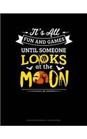 It's All Fun & Games Until Someone Looks at the Moon: Graph Paper Notebook - 1/2 Inch Squares