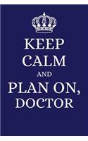 Keep Calm and Plan on Doctor