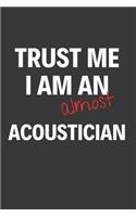 Trust Me I Am Almost An Acoustician: Inspirational Motivational Funny Gag Notebook Journal Composition Positive Energy 120 Lined Pages For Future Acoustics