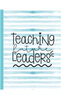 Teaching Future Leaders: Notebook for Teacher Appreciation - College Ruled Paper with Funny Teaching Quote(37 Education Is a Gift Composition Books)