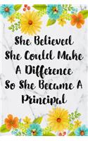 She Believed She Could Make A Difference So She Became A Principal: Blank Lined Journal For Principals Floral Notebook Principal Gifts