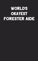 World's Okayest Forester Aide: Blank Lined Composition Notebook Journals to Write in for Men or Women