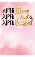 Super Mom Super Tired Super Blessed
