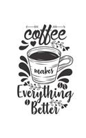 Coffee Makes Everything Better