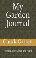 My Garden Log Journal: Flowers, Vegetables and more
