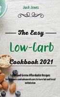 The Easy Low-Carb Cookbook 2021: Lean and Green Affordable Recipes for Beginners and advanced users to burn fat and boost metabolism