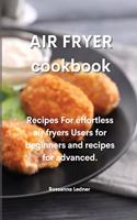 Air Fryer Cookbook: Recipes For effortless air fryers Users for beginners and recipes for advanced.