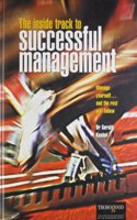 The Inside Track to Successful Management: Manage Yourself...and the Rest Will Follow