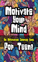 Motivate Your Mind Affirmation Coloring Book for Teens