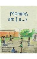 Mommy, am I a ....?