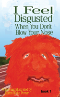 I Feel Disgusted When You Don't Blow Your Nose