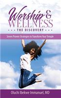 Worship & Wellness: The Discovery: Seven Proven Strategies to Transform Your Temple