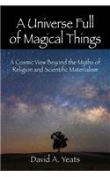 A Universe Full of Magical Things: A Cosmic View Beyond the Myths of Religion and Scientific Materialism