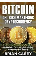 Bitcoin: Get Rich Mastering Cryptocurrency, Blockchain Technologies, Mining, Investing and Trading