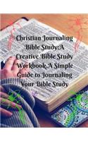 Christian Journaling Bible Study: A Creative Bible Study Workbook.a Simple Guide to Journaling Your Bible Study