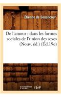 de l'Amour: Dans Les Formes Sociales de l'Union Des Sexes (Nouv. Éd.) (Éd.19e)