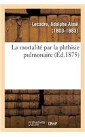 La mortalité par la phthisie pulmonaire