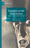 Vampires on the Silent Screen: Cinema's First Age of Vampires 1897-1922